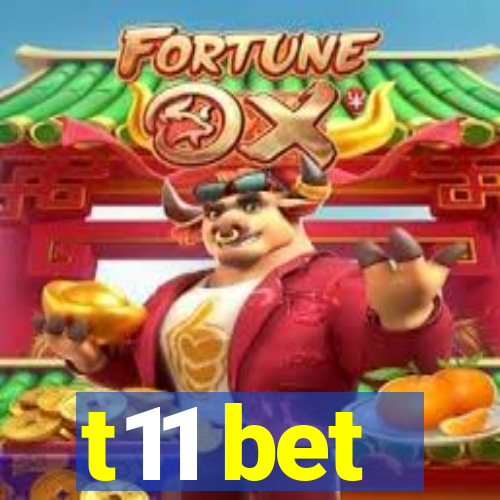 t11 bet